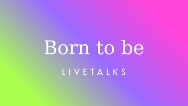Born to be Livetalks
